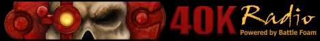 40K Radio - powered by Battlefoam - www.40kradio.com
