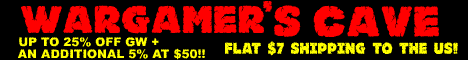 Wargamer's Cave - up to 25% off & an additional $5 off at $50!! Flat $7 shipping to the US! - www.wargamerscave.com