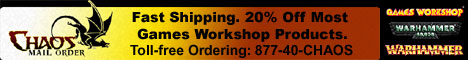 Chaos Mail Order. 20% off most Games Workshop Products. Toll free Ordering: 877-40-Chaos